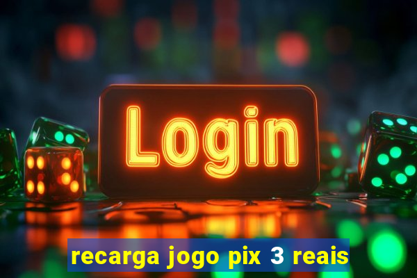 recarga jogo pix 3 reais